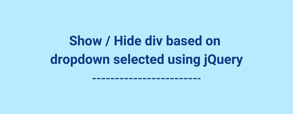 Show / hide div based on dropdown selected using jQuery