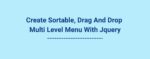 Create Sortable, Drag And Drop Multi Level Menu With Jquery