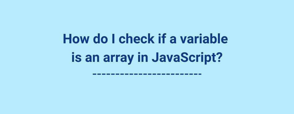 Check if a variable is an array in JavaScript