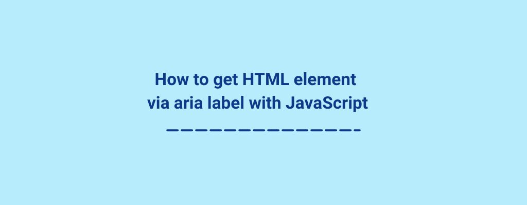 How to get HTML element via aria label with JavaScript