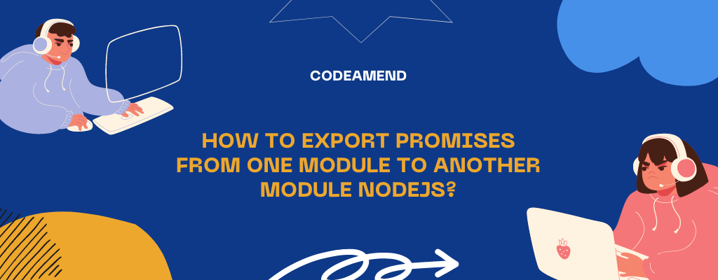 Export promises from one module to another module NodeJS
